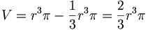 V = r^3\pi - \frac{1}{3}r^3\pi = \frac{2}{3}r^3\pi